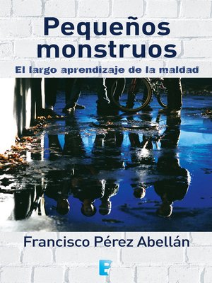 cover image of Pequeños monstruos. El largo aprendizaje de la maldad